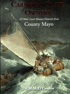 Caribbean Slave Owners and Other lesser-known Histories from County Mayo